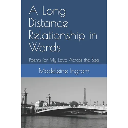 A Long Distance Relationship in Words: Poems for My Love Across the Sea - Paperback