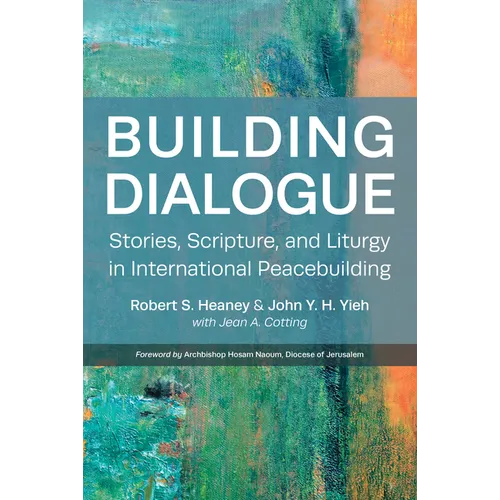 Building Dialogue: Stories, Scripture, and Liturgy in International Peacebuilding - Paperback
