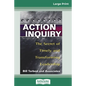 Action Inquiry: The Secret of Timely and Transforming Leadership (16pt Large Print Edition) - Paperback