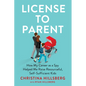 License to Parent: How My Career as a Spy Helped Me Raise Resourceful, Self-Sufficient Kids - Hardcover