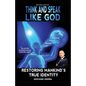 Think and Speak Like God Restoring Mankind's True Identity: Restoring Humanity's True Identity - Paperback