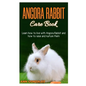 Angora Rabbit Care Book: Learn how to live with Angora Rabbit and how to raise and nurture them. - Paperback
