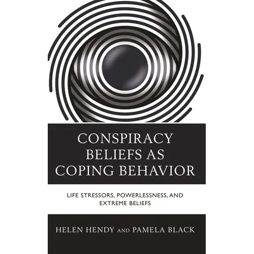 Conspiracy Beliefs as Coping Behavior: Life Stressors, Powerlessness, and Extreme Beliefs - Hardcover
