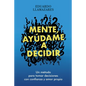 Mente, Ayudame a Decidir: Un método para tomar decisiones con confianza y amor propio - Paperback