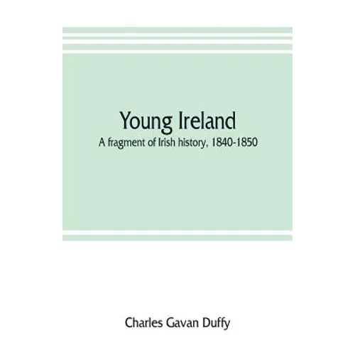 Young Ireland: a fragment of Irish history, 1840-1850 - Paperback