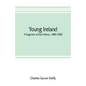 Young Ireland: a fragment of Irish history, 1840-1850 - Paperback