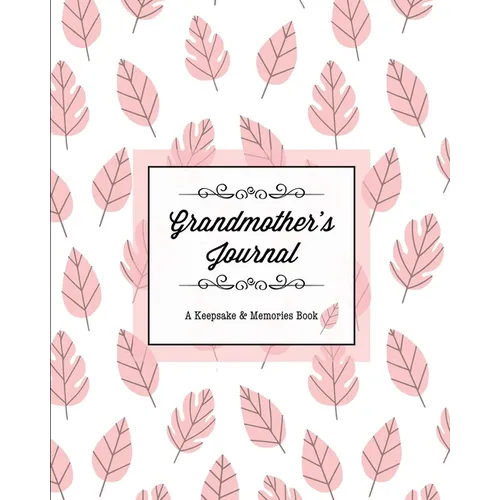 Grandmother's Journal, A Keepsake & Memories Book: From Grandmother To Grandchild, Mother's Day Gift, Mom, Mother, Memory Stories Prompts Notebook, Di - Paperback