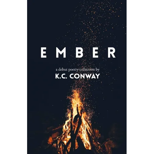 Ember: A Debut Poetry Collection by K.C. Conway - Paperback