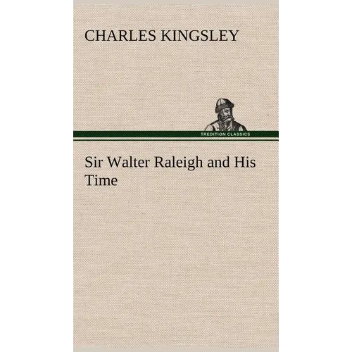 Sir Walter Raleigh and His Time - Hardcover