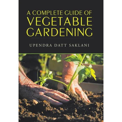 A Complete Guide of Vegetable Gardening - Hardcover
