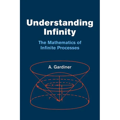Understanding Infinity: The Mathematics of Infinite Processes - Paperback