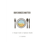 Our Choices Matter: A Simple Guide to Optimize Health - Paperback
