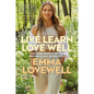 Live Learn Love Well: Lessons from a Life of Progress Not Perfection - Hardcover