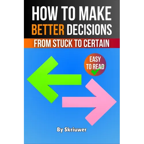 How to Make Better Decisions: From Stuck to Certain - Paperback