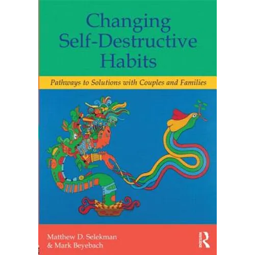 Changing Self-Destructive Habits: Pathways to Solutions with Couples and Families - Paperback