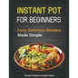Instant Pot Recipes for Beginners: Easy Delicious Recipes Made Simple - Paperback