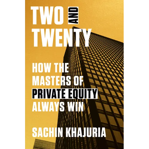Two and Twenty: How the Masters of Private Equity Always Win - Hardcover