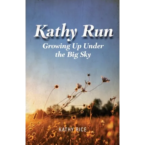 Kathy Run: Growing Up Under the Big Sky - Paperback