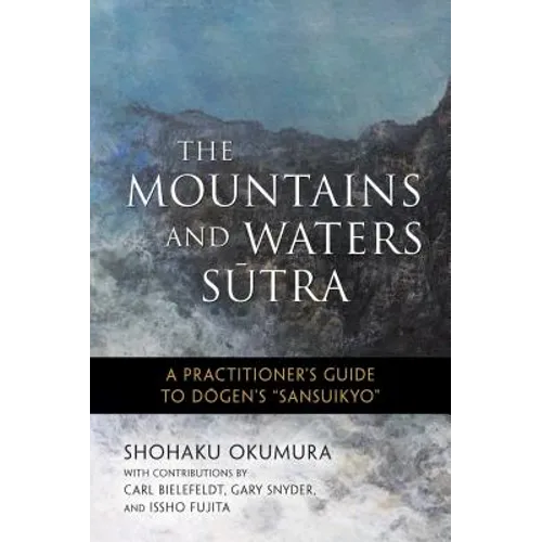The Mountains and Waters Sutra: A Practitioner's Guide to Dogen's Sansuikyo - Paperback