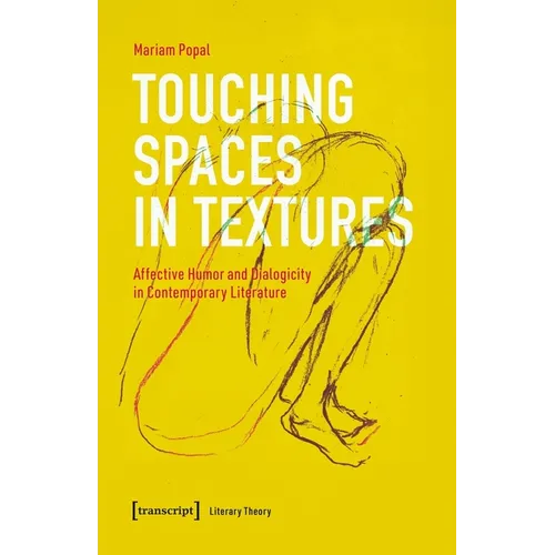 Touching Spaces in Textures: Affective Humor and Dialogism in Contemporary Literature - Paperback