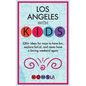 Los Angeles with Kids: 250+ Ideas for ways to have fun, explore SoCal, and never have a boring weekend again - Paperback