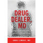 Drug Dealer, MD: How Doctors Were Duped, Patients Got Hooked, and Why It's So Hard to Stop - Paperback