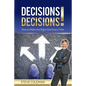 Decisions Decisions!: How to Make the Right One Every Time - Paperback