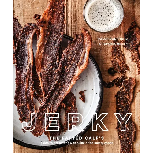 Jerky: The Fatted Calf's Guide to Preserving and Cooking Dried Meaty Goods [A Cookbook] - Hardcover