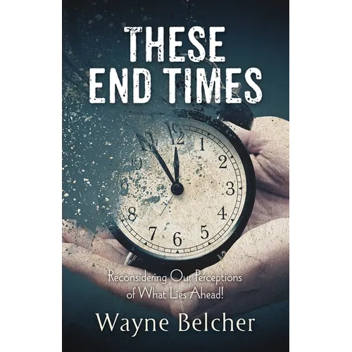These End Times: Reconsidering Our Perceptions of What Lies Ahead! - Paperback