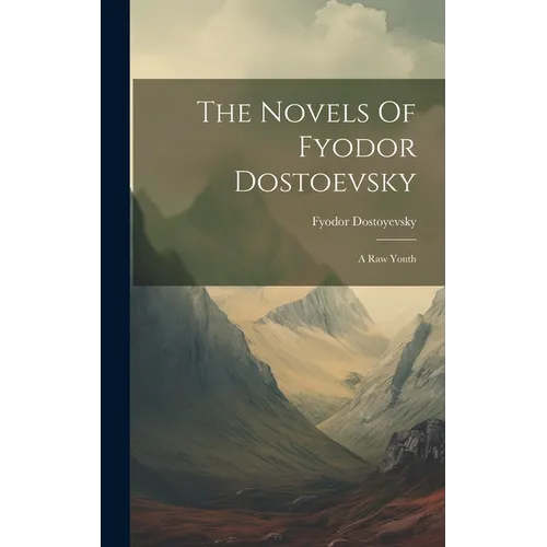 The Novels Of Fyodor Dostoevsky: A Raw Youth - Hardcover