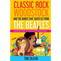 Classic Rock, Woodstock And The Bands That Saved Us From The Beatles: Lessons From Z's School Of Hard Rocks - Paperback