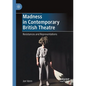 Madness in Contemporary British Theatre: Resistances and Representations - Paperback