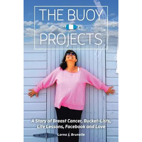 The Buoy Projects: A Story of Breast Cancer, Bucket-Lists, Life Lessons, Facebook and Love - Paperback