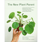 The New Plant Parent: Develop Your Green Thumb and Care for Your House-Plant Family - Paperback