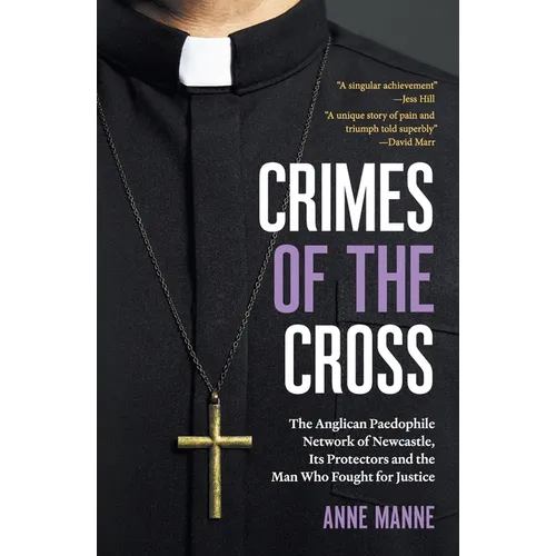 Crimes of the Cross: The Anglican Paedophile Network of Newcastle, Its Protectors and the Man Who Fought for Justice - Paperback