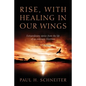 Rise, with Healing in Our Wings: Extraordinary Stories from the Life of an Ordinary Mormon with 20 Poems - Paperback