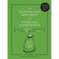 The Illustrated Histories of Everyday Expressions: Discover the True Stories Behind the English Language's 64 Most Popular Idioms - Hardcover