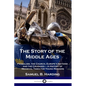 The Story of the Middle Ages: Feudalism, the Church, Europe's Nations and the Crusades - A History of Medieval Times for Young Readers - Paperback