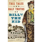Tall Tales and Half Truths of Billy the Kid - Hardcover