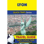 Lyon Travel Guide (Quick Trips Series): Sights, Culture, Food, Shopping & Fun - Paperback