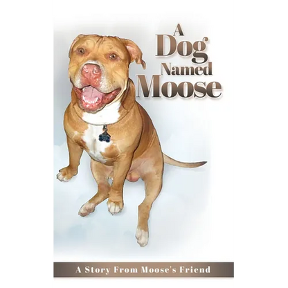 A Dog named Moose: A Story From Moose's Friend - Paperback