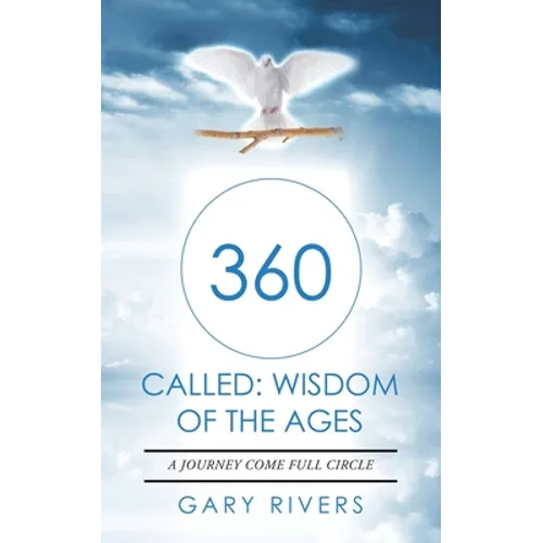 360 Called: Wisdom of the Ages: A Journey Come Full Circle - Paperback
