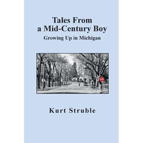 Tales From a Mid-Century Boy: Growing Up in Michigan - Hardcover