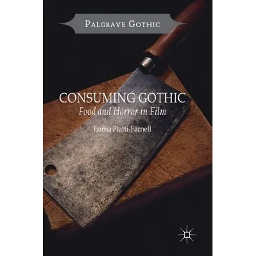 Consuming Gothic: Food and Horror in Film - Hardcover
