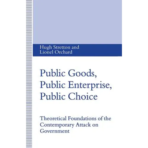Public Goods, Public Enterprise, Public Choice: Theoretical Foundations of the Contemporary Attack on Government - Paperback