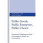 Public Goods, Public Enterprise, Public Choice: Theoretical Foundations of the Contemporary Attack on Government - Paperback