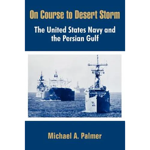 On Course to Desert Storm: The United States Navy and the Persian Gulf - Paperback