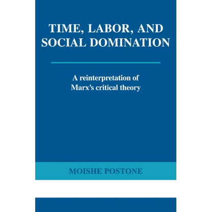 Time, Labor, and Social Domination: A Reinterpretation of Marx's Critical Theory - Paperback