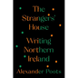 The Strangers' House: Writing Northern Ireland - Hardcover