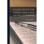 A Lexicon of the Greek Language (Alpha to Kappa) - Paperback